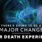 Near Death Experience Part 2 – A Major Change is Coming with Frequency and Vibration, #NDE